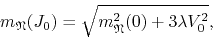 \begin{displaymath}
m_{\mathfrak{N}}(J_{0})
=
\sqrt
{
m_{\mathfrak{N}}^{2}(0)
+
3\lambda
V_{0}^{2}
},
\end{displaymath}
