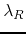$\lambda_{R}$