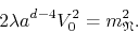 \begin{displaymath}
2\lambda
a^{d-4}
V_{0}^{2}
=
m_{\mathfrak{N}}^{2}.
\end{displaymath}