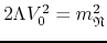 $2\Lambda V_{0}^{2}=m_{\mathfrak{N}}^{2}$