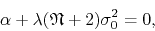 \begin{displaymath}
\alpha
+
\lambda
(\mathfrak{N}+2)
\sigma_{0}^{2}
=
0,
\end{displaymath}
