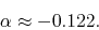 \begin{displaymath}
\alpha
\approx
-0.122.
\end{displaymath}