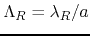 $\Lambda_{R}=\lambda_{R}/a$