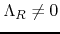 $\Lambda_{R}\neq 0$