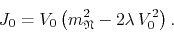 \begin{displaymath}
J_{0}
=
V_{0}
\left(
m_{\mathfrak{N}}^{2}
-
2\lambda\,
V_{0}^{2}
\right).
\end{displaymath}