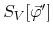 $S_{V}[\vec{\varphi}']$