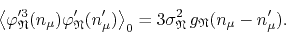 \begin{displaymath}
\left\langle
\varphi_{\mathfrak{N}}'^{3}(n_{\mu})\varphi_{...
...\sigma_{\mathfrak{N}}^{2}\,g_{\mathfrak{N}}(n_{\mu}-n_{\mu}').
\end{displaymath}