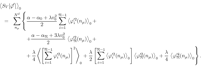 \begin{eqnarray*}
\lefteqn
{
\left\langle
S_{V}[\vec{\varphi}']
\right\rang...
...arphi_{\mathfrak{N}}'^{4}(n_{\mu})
\right\rangle_{0}
\right\}.
\end{eqnarray*}