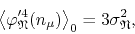 \begin{displaymath}
\left\langle
\varphi_{\mathfrak{N}}'^{4}(n_{\mu})
\right\rangle_{0}
=
3\sigma_{\mathfrak{N}}^{2},
\end{displaymath}
