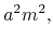 $\displaystyle a^{2}m^{2},$