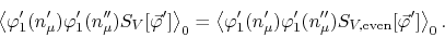 \begin{displaymath}
\left\langle
\varphi_{1}'(n_{\mu}')
\varphi_{1}'(n_{\mu}'...
...{\mu}'')
S_{V,{\rm even}}[\vec{\varphi}']
\right\rangle_{0}.
\end{displaymath}