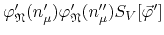 $\varphi_{\mathfrak{N}}'(n_{\mu}')\varphi_{\mathfrak{N}}'(n_{\mu}'')S_{V}[\vec{\varphi}']$