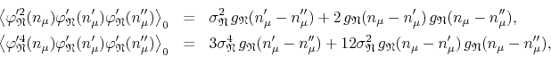 \begin{eqnarray*}
\left\langle
\varphi_{\mathfrak{N}}'^{2}(n_{\mu})
\varphi_{...
...ak{N}}(n_{\mu}-n_{\mu}')\,
g_{\mathfrak{N}}(n_{\mu}-n_{\mu}''),
\end{eqnarray*}