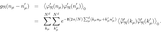 \begin{eqnarray*}
g_{\mathfrak{N}}(n_{\mu}-n_{\mu}')
& = &
\left\langle
\var...
...\widetilde\varphi _{\mathfrak{N}}'(k'_{\mu})
\right\rangle_{0}.
\end{eqnarray*}