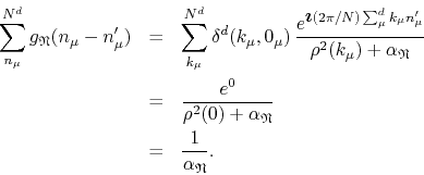 \begin{eqnarray*}
\sum_{n_{\mu}}^{N^{d}}g_{\mathfrak{N}}(n_{\mu}-n_{\mu}')
& =...
...ha_{\mathfrak{N}}}
\\
& = &
\frac{1}{\alpha_{\mathfrak{N}}}.
\end{eqnarray*}