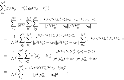 \begin{eqnarray*}
\lefteqn
{
\sum_{n_{\mu}}^{N^{d}}
g_{0}(n_{\mu}-n_{\mu}')\...
...mu}''n_{\mu}'')}
}
{
[\rho^{2}(k_{\mu}'')+\alpha_{0}]^{2}
}.
\end{eqnarray*}