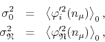 \begin{eqnarray*}
\sigma_{0}^{2}
& = &
\left\langle
\varphi_{i}'^{2}(n_{\mu}...
...langle
\varphi_{\mathfrak{N}}'^{2}(n_{\mu})
\right\rangle_{0},
\end{eqnarray*}