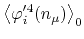 $\displaystyle \left\langle
\varphi_{i}'^{4}(n_{\mu})
\right\rangle_{0}$