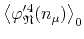 $\displaystyle \left\langle
\varphi_{\mathfrak{N}}'^{4}(n_{\mu})
\right\rangle_{0}$