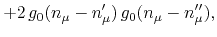 $\displaystyle +
2\,
g_{0}(n_{\mu}-n_{\mu}')\,
g_{0}(n_{\mu}-n_{\mu}''),$