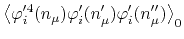 $\displaystyle \left\langle
\varphi_{i}'^{4}(n_{\mu})
\varphi_{i}'(n_{\mu}')
\varphi_{i}'(n_{\mu}'')
\right\rangle_{0}$