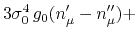 $\displaystyle 3\sigma_{0}^{4}\,
g_{0}(n_{\mu}'-n_{\mu}'')
+$