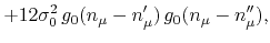 $\displaystyle +
12\sigma_{0}^{2}\,
g_{0}(n_{\mu}-n_{\mu}')\,
g_{0}(n_{\mu}-n_{\mu}''),$