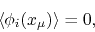 \begin{displaymath}
\left\langle\phi_{i}(x_{\mu})\right\rangle
=
0,
\end{displaymath}