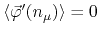 $\left\langle\vec{\varphi}'(n_{\mu})\right\rangle=0$