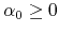 $\alpha_{0}\geq 0$