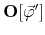 ${\mathbf O}[\vec{\varphi}']$