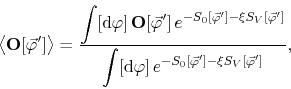 \begin{displaymath}
\left\langle{\mathbf O}[\vec{\varphi}']\right\rangle
=
\f...
...i]\,
e^{-S_{0}[\vec{\varphi}']-\xi S_{V}[\vec{\varphi}']}
},
\end{displaymath}