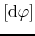$[{\rm d}\varphi]$