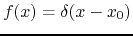 $f(x)=\delta(x-x_{0})$
