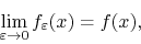 \begin{displaymath}
\lim_{\varepsilon\to 0}
f_{\varepsilon}(x)
=
f(x),
\end{displaymath}
