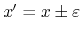 $x'=x\pm\varepsilon$