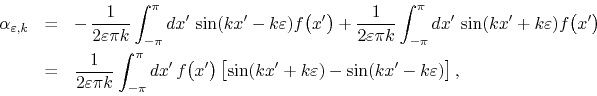 \begin{eqnarray*}
\alpha_{\varepsilon,k}
& = &
-\,
\frac{1}{2\varepsilon\pi ...
...ft[
\sin(kx'+k\varepsilon)
-
\sin(kx'-k\varepsilon)
\right],
\end{eqnarray*}