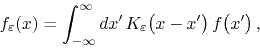 \begin{displaymath}
f_{\varepsilon}(x)
=
\int_{-\infty}^{\infty}dx'\,
K_{\varepsilon}\!\left(x-x'\right)
f\!\left(x'\right),
\end{displaymath}