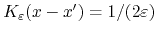 $K_{\varepsilon}\!\left(x-x'\right)=1/(2\varepsilon)$