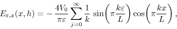 \begin{displaymath}
E_{\varepsilon,x}(x,h)
=
-\,
\frac{4V_{0}}{\pi\varepsilo...
...c{k\varepsilon}{L}\right)
\cos\!\left(\pi\frac{kx}{L}\right),
\end{displaymath}