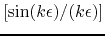 $[\sin(k\epsilon)/(k\epsilon)]$