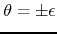 $\theta=\pm\epsilon$
