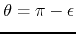 $\theta=\pi-\epsilon$