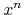 $x^{n}$