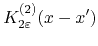 $K_{2\varepsilon}^{(2)}\!\left(x-x'\right)$