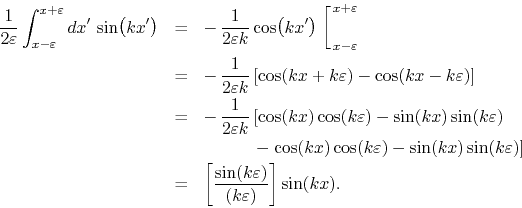 \begin{eqnarray*}
\frac{1}{2\varepsilon}
\int_{x-\varepsilon}^{x+\varepsilon}d...
...[
\frac{\sin(k\varepsilon)}{(k\varepsilon)}
\right]
\sin(kx).
\end{eqnarray*}
