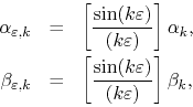 \begin{eqnarray*}
\alpha_{\varepsilon,k}
& = &
\left[
\frac{\sin(k\varepsilo...
...
\frac{\sin(k\varepsilon)}{(k\varepsilon)}
\right]
\beta_{k},
\end{eqnarray*}