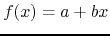 $f(x)=a+bx$