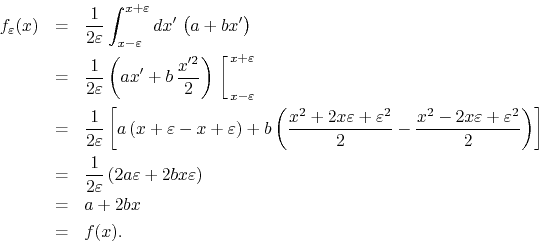 \begin{eqnarray*}
f_{\varepsilon}(x)
& = &
\frac{1}{2\varepsilon}
\int_{x-\v...
...bx\varepsilon
\right)
\\
& = &
a
+
2bx
\\
& = &
f(x).
\end{eqnarray*}