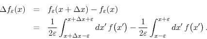 \begin{eqnarray*}
\Delta f_{\varepsilon}(x)
& = &
f_{\varepsilon}(x+\Delta x)...
...
\int_{x-\varepsilon}^{x+\varepsilon}dx'\,
f\!\left(x'\right).
\end{eqnarray*}